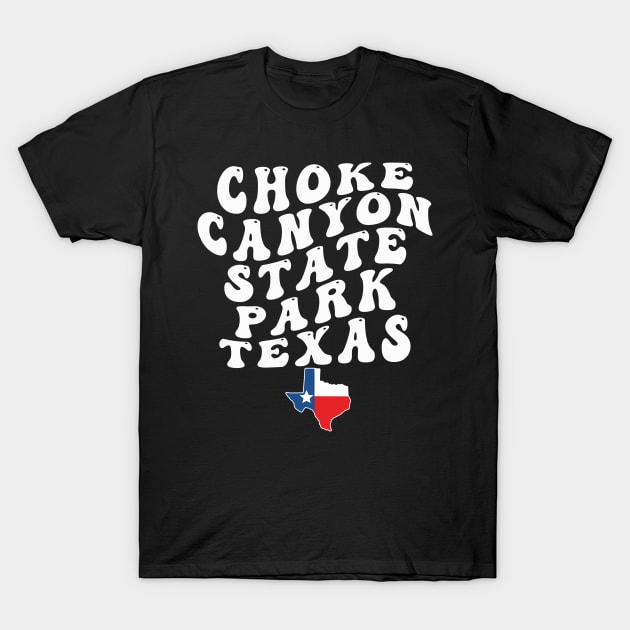 Choke Canyon State Park Texas Retro Wavy 1970s Text T-Shirt by Go With Tammy